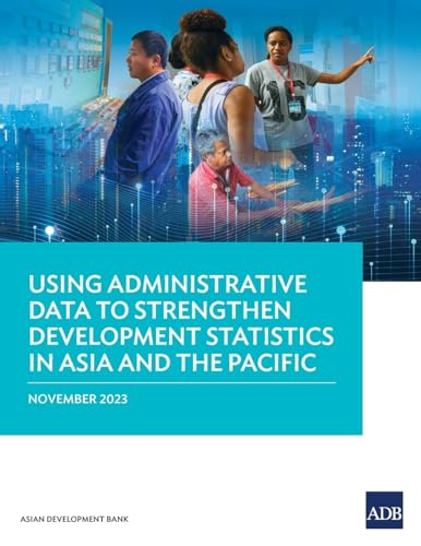 Using Administrative Data to Strengthen Development Statistics in Asia and the Pacific von Asian Development Bank