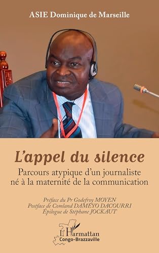 L’appel du silence: Parcours atypique d’un journaliste né à la maternité de la communication von Editions L'Harmattan