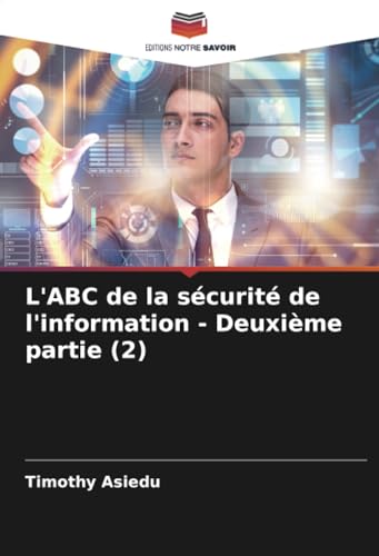 L'ABC de la sécurité de l'information - Deuxième partie (2) von Editions Notre Savoir
