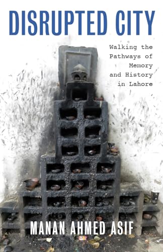 Disrupted City: Walking the Pathways of Memory and History in Lahore von The New Press