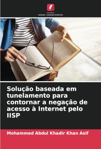 Solução baseada em tunelamento para contornar a negação de acesso à Internet pelo IISP von Edições Nosso Conhecimento