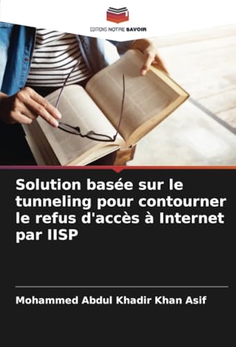 Solution basée sur le tunneling pour contourner le refus d'accès à Internet par IISP: DE von Editions Notre Savoir