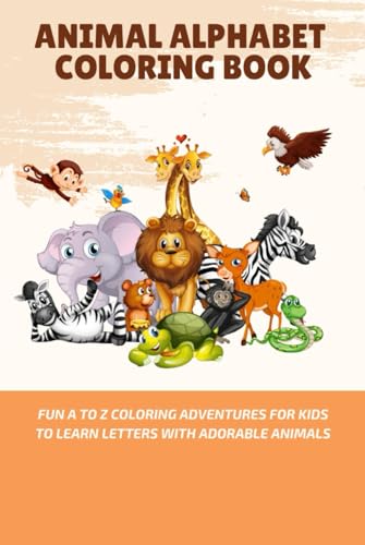 Animal Alphabet Coloring Book: Fun A to Z Coloring Adventures for Kids to Learn Letters with Adorable Animals von Independently published