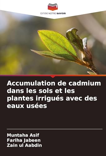 Accumulation de cadmium dans les sols et les plantes irrigués avec des eaux usées von Editions Notre Savoir