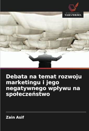 Debata na temat rozwoju marketingu i jego negatywnego wpływu na społeczeństwo von Wydawnictwo Nasza Wiedza
