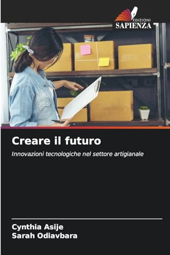 Creare il futuro: Innovazioni tecnologiche nel settore artigianale von Edizioni Sapienza