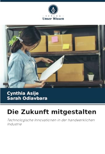 Die Zukunft mitgestalten: Technologische Innovationen in der handwerklichen Industrie von Verlag Unser Wissen