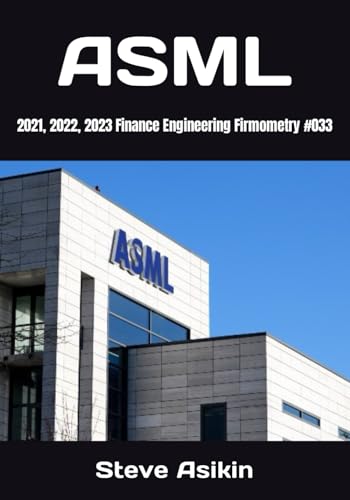 ASML: 2021, 2022, 2023 Finance Engineering Firmometry #033 von Independently published