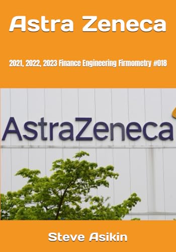 Astra Zeneca: 2021, 2022, 2023 Finance Engineering Firmometry #018 von Independently published
