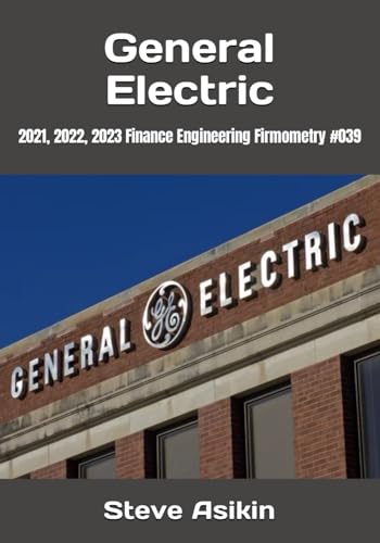 General Electric: 2021, 2022, 2023 Finance Engineering Firmometry #039 von Independently published