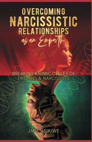 Overcoming Narcissistic Relationships as an Empath: Breaking Karmic Cycles of Empaths & Narcissist von Independently published
