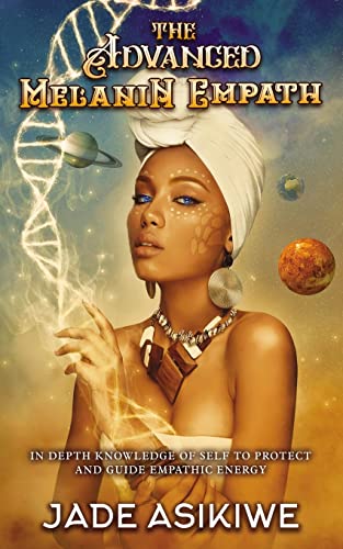 The Advanced Melanin Empath: In Depth Knowledge of Self to Protect and Guide Empathic Energy The Advanced Melanin Empath: In Depth Knowledge of Self to Protect and Guide Empathic Energy von Indy Pub