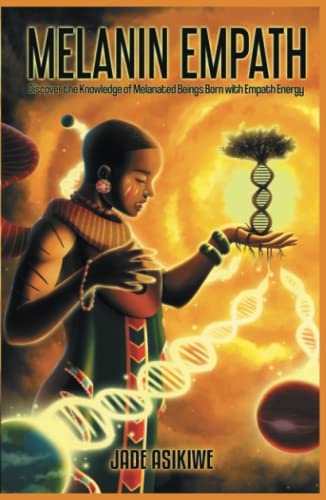 The Melanin Empath: Discover the Knowledge of Melanated Beings Born With Empath Energy von Independently published