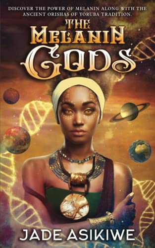 The Melanin Gods: Discover the Power of Melanin Along with the Ancient Orishas of Yoruba Tradition von Independently published