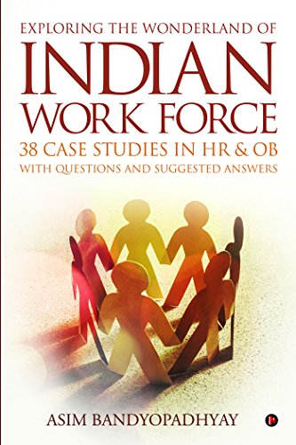 Exploring the Wonderland of Indian Work Force: 38 Case Studies in HR & OB with Questions and Suggested Answers von Notion Press, Inc.