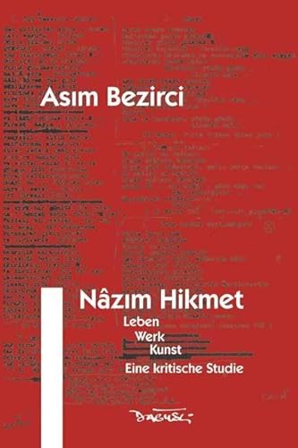 Nazim Hikmet: Leben, Werk, Kunst. Eine kritische Studie (Nazim Hikmet Werke)