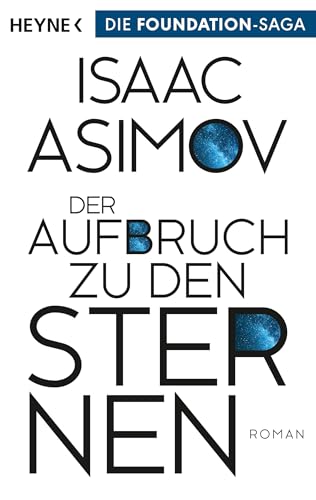Der Aufbruch zu den Sternen: Roman (Roboter und Foundation – der Zyklus, Band 6) von HEYNE