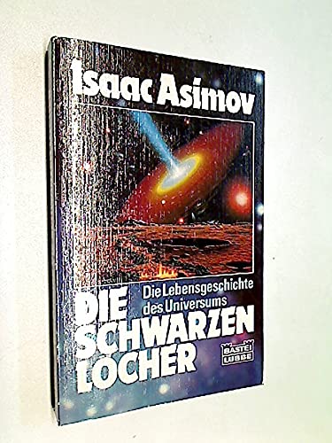 Die schwarzen Löcher. Die Lebensgeschichte des Universums.