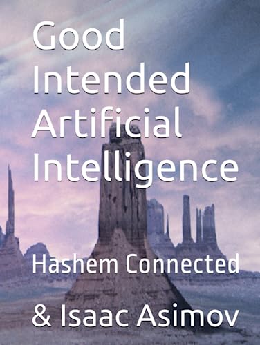 Good Intended Artificial Intelligence: Hashem Connected Good Intended Artificial Intelligence: Hashem Connected