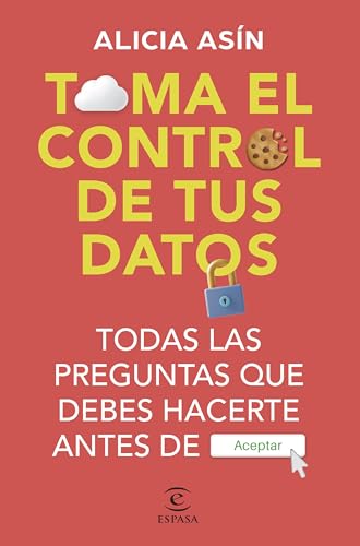 Toma el control de tus datos: Todas las preguntas que debes hacerte antes de ACEPTAR (NO FICCIÓN) von Espasa