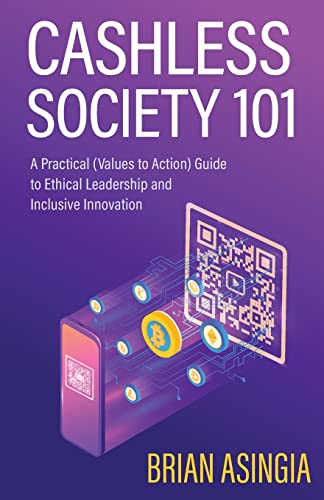Cashless Society 101: A Practical (Values to Action) Guide to Ethical Leadership and Inclusive Innovation