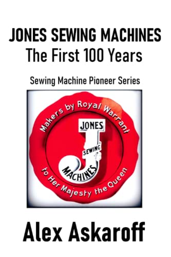 Jones Sewing Machines, The First 100 Years (Sewing Machine Pioneer Series) von Independently published