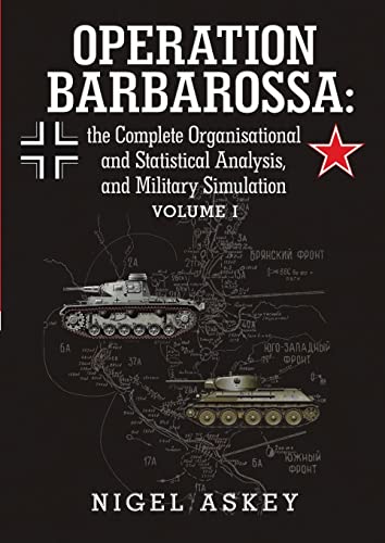 Operation Barbarossa: the Complete Organisational and Statistical Analysis, and Military Simulation Volume I von Lulu