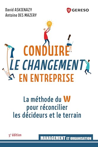 Conduire le changement en entreprise: La méthode du W pour réconcilier les décideurs et le terrain Conduire le changement en entreprise: La méthode du W pour réconcilier les décideurs et le terrain von GERESO
