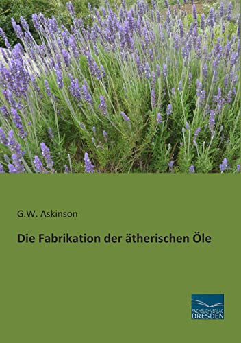 Die Fabrikation der aetherischen Oele