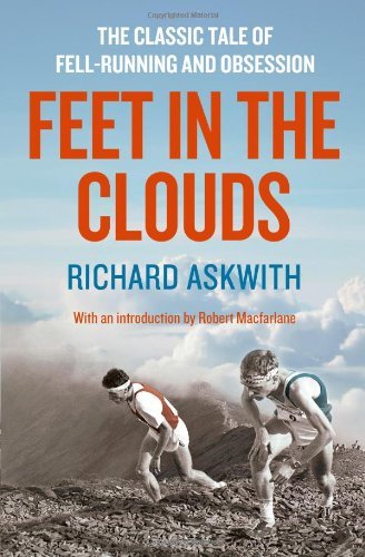By Richard Askwith - Feet in the Clouds: A Tale of Fell-Running and Obsession (PB Reissue)