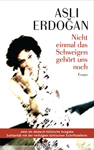 Nicht einmal das Schweigen gehört uns noch / Artık Sessizlik Bile Senin Değil: Essays / Denemeler
