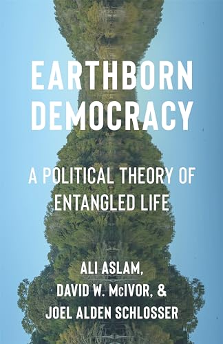 Earthborn Democracy: A Political Theory of Entangled Life (Critical Life Studies) von Columbia University Press