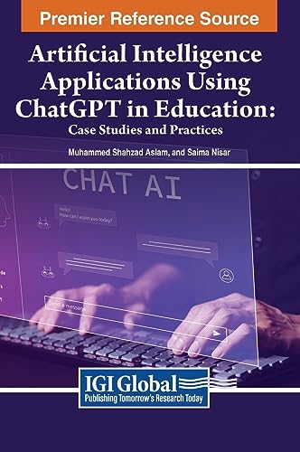 Artificial Intelligence Applications Using ChatGPT in Education: Case Studies and Practices (Advances in Educational Technologies and Instructional Design)