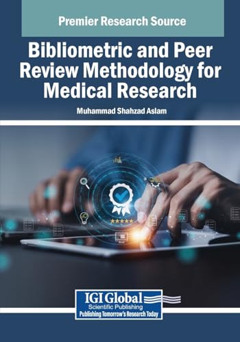 Bibliometric and Peer Review Methodology for Medical Research (Advances in Medical Education, Research, and Ethics) von IGI Global