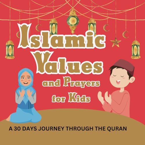 Islamic Values and Prayers for Kids: A 30-Day Journey through the Quran: Beautiful Values and Prayers to learn from Quran (Islamic books for kids) 30 Days of Islamic learning von Independently published