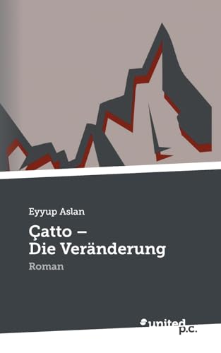 Çatto - Die Veränderung: Roman von united p.c.