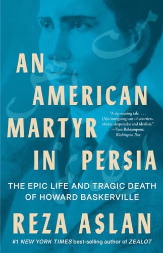 An American Martyr in Persia - The Epic Life and Tragic Death of Howard Baskerville von Norton