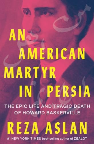 An American Martyr in Persia: The Epic Life and Tragic Death of Howard Baskerville von Norton & Company