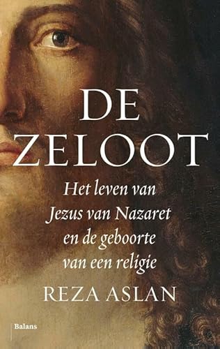 De zeloot: het leven van Jezus van Nazareth en de geboorte van een religie: het leven van Jezus van Nazaret en de geboorte van een religie von Balans, Uitgeverij