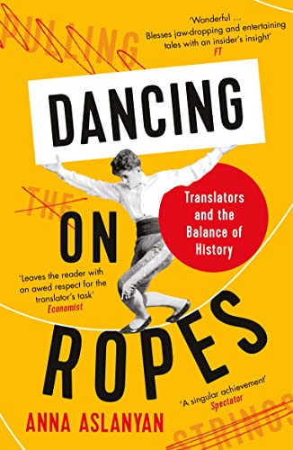 Dancing on Ropes: Translators and the Balance of History von Profile Books