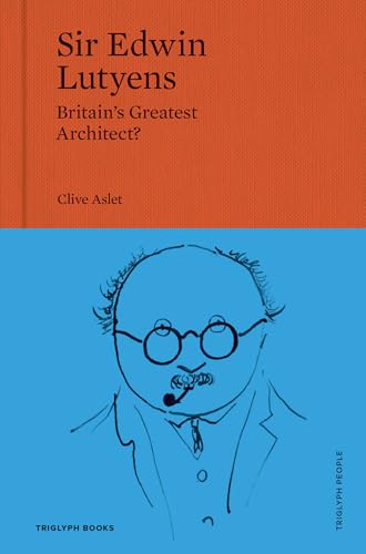 Sir Edwin Lutyens: Britain’s Greatest Architect? (Triglyph People, Band 1) von Triglyph Books