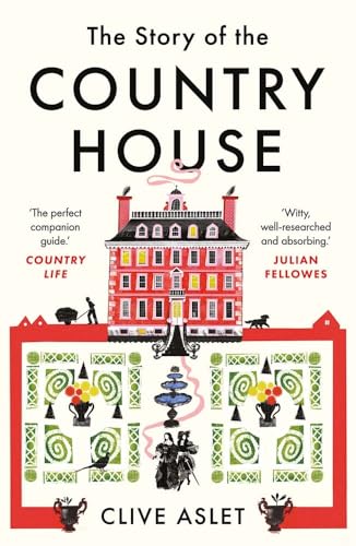 The Story of the Country House - A History of Places and People