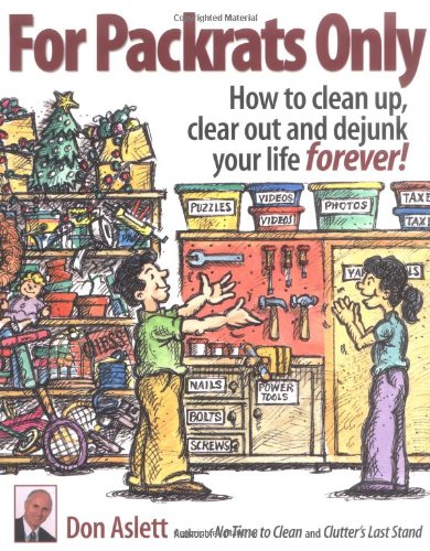 For Packrats Only: How to Clean Up, Clear Out, and Live Clutter-Free Forever!: How to Clean Up, Clear Out and Dejunk Your Life Forever!
