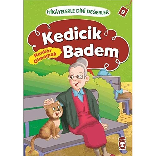 Kedicik Badem Nankör Olmamak: Hikayelerle Dini Degerler 9: Hikayelerle Dini Değerler 9 Kedicik Badem Nankör Olmamak: Hikayelerle Dini Degerler 9: Hikayelerle Dini Değerler 9