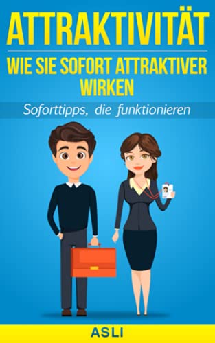 Wie Sie sofort attraktiver wirken: Soforttipps, die funktionieren