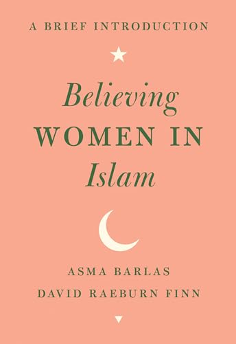 Believing Women in Islam: A Brief Introduction von University of Texas Press