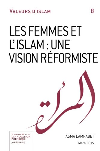 Les femmes et l'Islam: une vision réformiste (Valeurs d'Islam, Band 8) von Fondation pour l'innovation politique