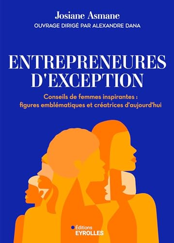 Entrepreneures d'exception: Conseils de femmes inspirantes : figures emblématiques et créatrices d'aujourd'hui von EYROLLES