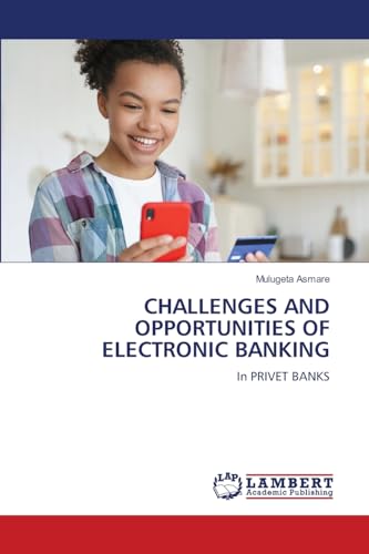 CHALLENGES AND OPPORTUNITIES OF ELECTRONIC BANKING: In PRIVET BANKS von LAP LAMBERT Academic Publishing
