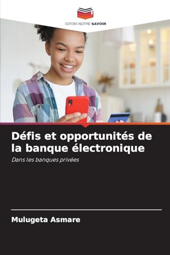Défis et opportunités de la banque électronique: Dans les banques privées von Editions Notre Savoir